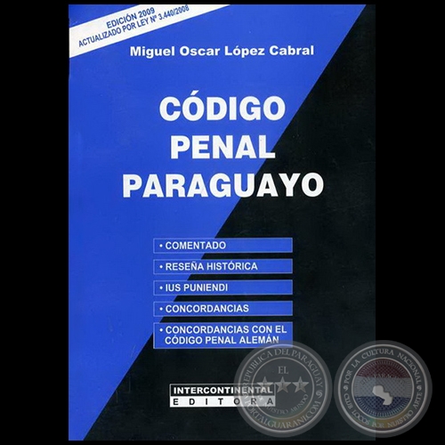 CDIGO PENAL PARAGUAYO - Autor: MIGUEL OSCAR LPEZ CABRAL - Ao 2009